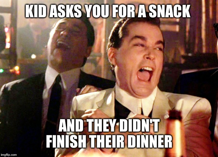 Kid asks you for a snack and they didn't finish their dinner.