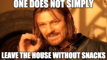 One does not simply leave the house without snacks